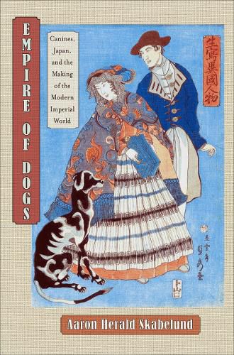 Cover image for Empire of Dogs: Canines, Japan, and the Making of the Modern Imperial World