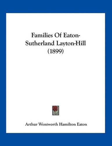 Cover image for Families of Eaton-Sutherland Layton-Hill (1899)