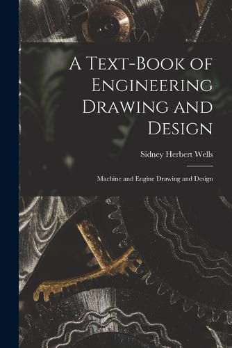 Cover image for A Text-Book of Engineering Drawing and Design