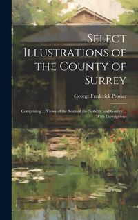 Cover image for Select Illustrations of the County of Surrey