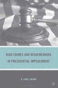 Cover image for High Crimes and Misdemeanors in Presidential Impeachment