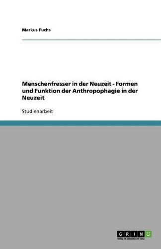 Cover image for Menschenfresser in der Neuzeit - Formen und Funktion der Anthropophagie in der Neuzeit