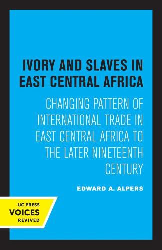 Cover image for Ivory and Slaves in East Central Africa: Changing Pattern of International Trade in East Central Africa to the Later Nineteenth Century