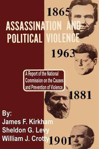 Cover image for Assassination and Political Violence: A Report of the National Commission on the Causes and Prevention of Violence