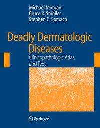 Cover image for Deadly Dermatologic Diseases: Clinicopathologic Atlas and Text