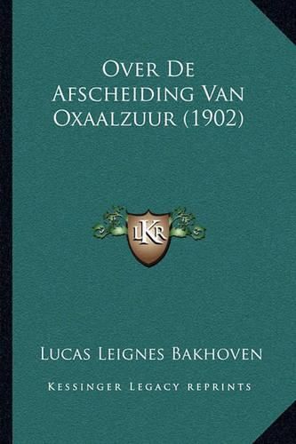 Cover image for Over de Afscheiding Van Oxaalzuur (1902)