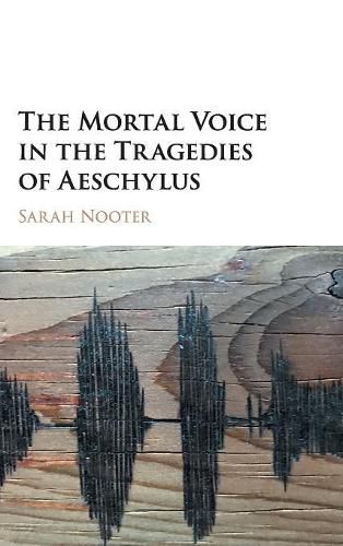 Cover image for The Mortal Voice in the Tragedies of Aeschylus