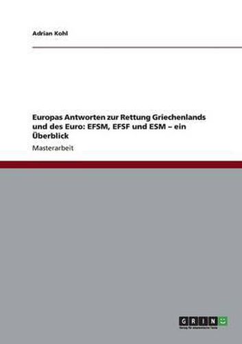 Cover image for Europas Antworten zur Rettung Griechenlands und des Euro: EFSM, EFSF und ESM - ein UEberblick