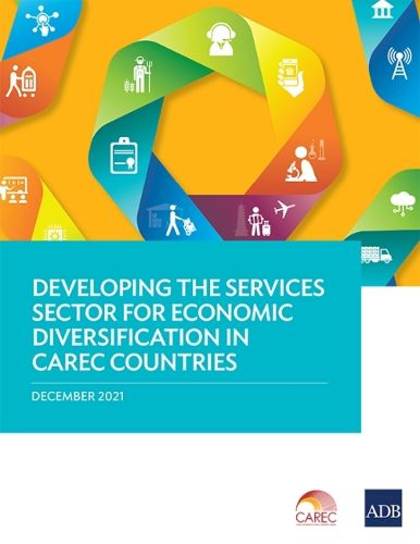 Cover image for Developing the Services Sector for Economic Diversification in CAREC Countries