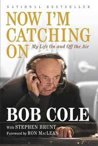 Cover image for Now I'm Catching On: My Life On and Off the Air