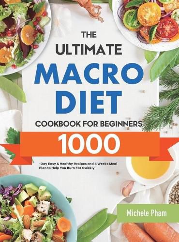 Cover image for The Ultimate Macro Diet Cookbook for Beginners: 1000-Day Easy & Healthy Recipes and 4 Weeks Meal Plan to Help You Burn Fat Quickly