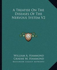 Cover image for A Treatise on the Diseases of the Nervous System V2