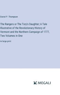 Cover image for The Rangers or The Tory's Daughter; A Tale Illustrative of the Revolutionary History of Vermont and the Northern Campaign of 1777, Two Volumes in One