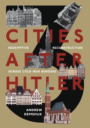 Cover image for Three Cities After Hitler: Redemptive Reconstruction Across Cold War Borders