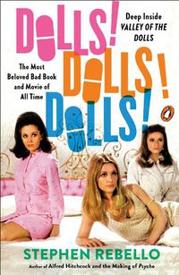 Cover image for Dolls! Dolls! Dolls!: Deep Inside Valley of the Dolls, the Most Beloved Bad Book and Movie of All Time