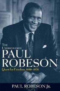 Cover image for The Undiscovered Paul Robeson: Quest for Freedom, 1939 - 1976