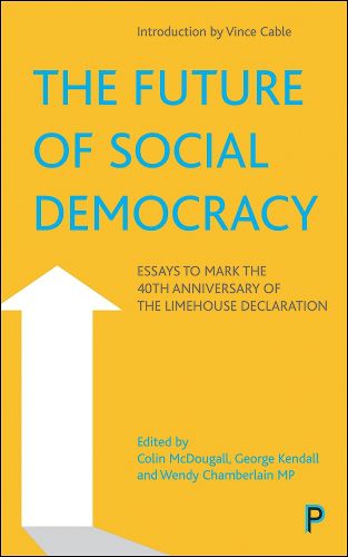 Cover image for The Future of Social Democracy: Essays to Mark the 40th Anniversary of the Limehouse Declaration