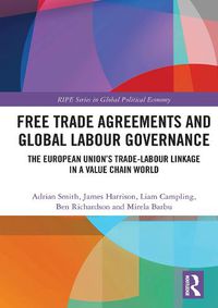 Cover image for Free Trade Agreements and Global Labour Governance: The European Union's Trade-Labour Linkage in a Value Chain World