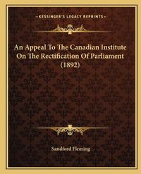 Cover image for An Appeal to the Canadian Institute on the Rectification of Parliament (1892)