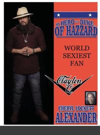 Cover image for My Hero Is a Duke...of Hazzard World Sexiest Fan, Clayton Q.