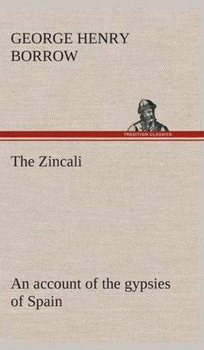 Cover image for The Zincali: an account of the gypsies of Spain