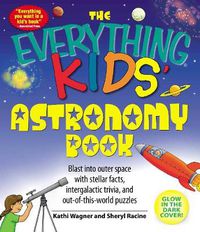 Cover image for The Everything  Kids' Astronomy Book: Blast into Outer Space with Stellar Facts, Intergalactic Trivia, and Out-of-This-World Puzzles