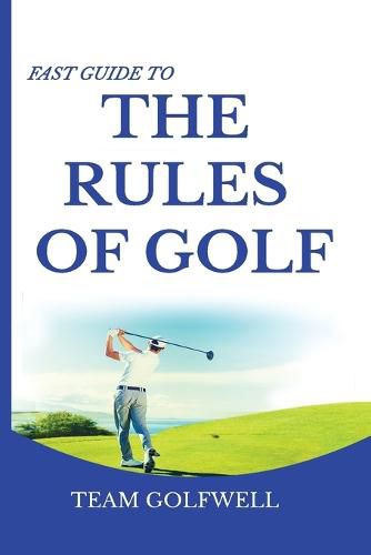 Cover image for Fast Guide to the RULES OF GOLF: A Handy Fast Guide to Golf Rules (Pocket Sized Edition)