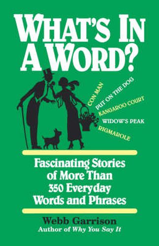 Cover image for What's in a Word: Fascinating Stories of More Than 350 Everyday Words and Phrases