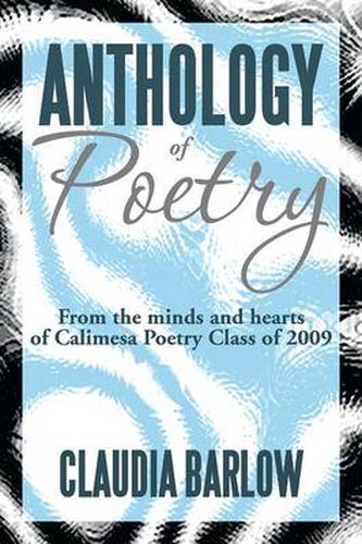 Cover image for Anthology of Poetry: From the Minds and Hearts of Calimesa Poetry Class of 2009