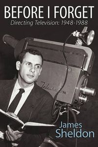 Cover image for Before I Forget - Directing Television: 1948-1988