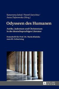 Cover image for Odysseen Des Humanen: Antike, Judentum Und Christentum in Der Deutschsprachigen Literatur- Festschrift Fuer Prof. Dr. Maria Kla&#324;ska Zum 65. Geburtstag