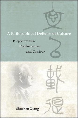 A Philosophical Defense of Culture: Perspectives from Confucianism and Cassirer