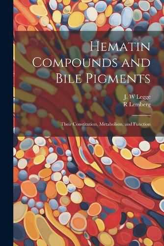 Cover image for Hematin Compounds and Bile Pigments; Their Constitution, Metabolism, and Function