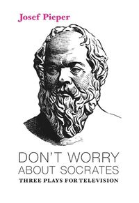 Cover image for Don"t Worry about Socrates - Three Plays for Television