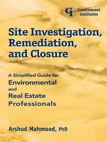 Cover image for Site Investigation, Remediation, and Closure: A Simplified Guide for Environmental and Real Estate Professionals
