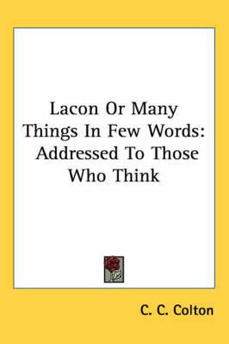 Cover image for Lacon Or Many Things In Few Words: Addressed To Those Who Think