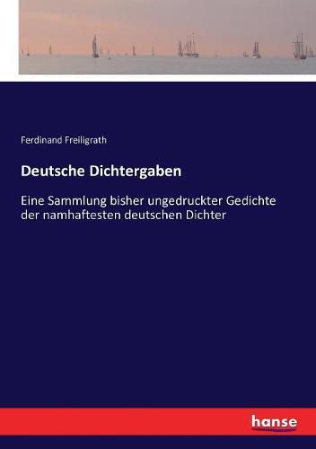 Cover image for Deutsche Dichtergaben: Eine Sammlung bisher ungedruckter Gedichte der namhaftesten deutschen Dichter