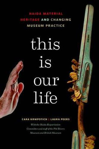 Cover image for This Is Our Life: Haida Material Heritage and Changing Museum Practice