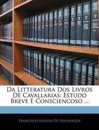 Cover image for Da Litteratura DOS Livros de Cavallarias: Estudo Breve E Consciencoso ...