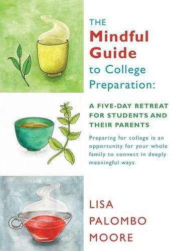 The Mindful Guide to College Preparation: A Five-Day Retreat for Students and Their Parents