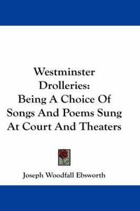 Cover image for Westminster Drolleries: Being a Choice of Songs and Poems Sung at Court and Theaters