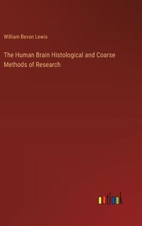 Cover image for The Human Brain Histological and Coarse Methods of Research