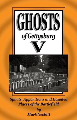 Cover image for Ghosts of Gettysburg V: Spirits, Apparitions and Haunted Places on the Battlefield