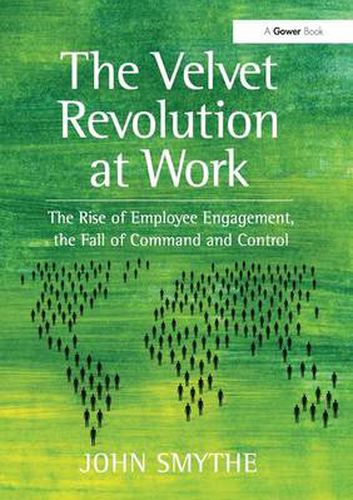 Cover image for The Velvet Revolution at Work: The Rise of Employee Engagement, the Fall of Command and Control
