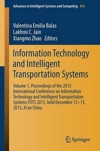 Cover image for Information Technology and Intelligent Transportation Systems: Volume 1, Proceedings of the 2015 International Conference on Information Technology and Intelligent Transportation Systems ITITS 2015, held December 12-13, 2015, Xi'an China