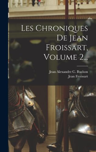 Cover image for Les Chroniques De Jean Froissart, Volume 2...