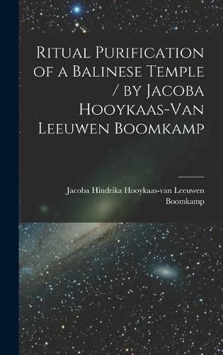 Cover image for Ritual Purification of a Balinese Temple / by Jacoba Hooykaas-Van Leeuwen Boomkamp