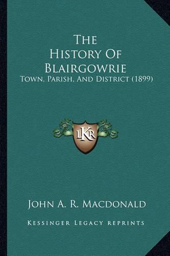 The History of Blairgowrie: Town, Parish, and District (1899)