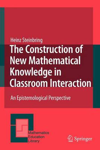 Cover image for The Construction of New Mathematical Knowledge in Classroom Interaction: An Epistemological Perspective