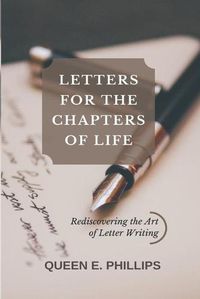 Cover image for Letters for the Chapters of Life: Rediscovering the Lost Art of Letter Writing